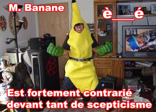 M. Banane est fortement contrarié